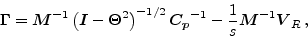 \begin{displaymath}
{\mbox{\boldmath$\Gamma$}}= {\mbox{\boldmath$M$}}^{-1} \left...
...}{s} {\mbox{\boldmath$M$}}^{-1} {{\mbox{\boldmath$V$}}_R} \, ,
\end{displaymath}