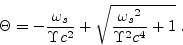 \begin{displaymath}
\Theta = - \frac{\omega_s}{\Upsilon c^2} + \sqrt{\frac{{\omega_s}^2}{\Upsilon^2 c^4} + 1} \; .
\end{displaymath}