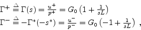 \begin{displaymath}
\begin{array}{l}
\Gamma^+ \stackrel{\triangle}{=}\Gamma(s) =...
...-}{p^-} = G_0 \left( -1 +\frac{1}{s L} \right) \; ,
\end{array}\end{displaymath}