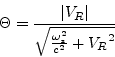 \begin{displaymath}
\Theta = \frac{\vert V_R\vert}{\sqrt{\frac{\omega_s^2}{c^2} + {V_R}^2}}
\end{displaymath}