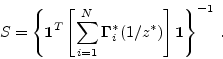 \begin{displaymath}
S = \left\{{\mbox{\boldmath$1$}}^T\left[{\sum_{i=1}^{N}{{\mb...
...}}^{*}_i(1/z^*)}}\right]{\mbox{\boldmath$1$}}\right\}^{-1} \,.
\end{displaymath}