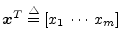 ${\mbox{\boldmath$x$}}^T \stackrel{\triangle}{=}[x_1\,\cdots\,x_m]$