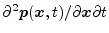 $\partial^2{\mbox{\boldmath$p$}}({\mbox{\boldmath$x$}},t)/\partial {\mbox{\boldmath$x$}}\partial t$