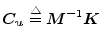 ${\mbox{\boldmath$C_u$}}\stackrel{\triangle}{=}{\mbox{\boldmath$M$}}^{-1}{\mbox{\boldmath$K$}}$