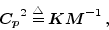 \begin{displaymath}
{{\mbox{\boldmath$C_p$}}}^2\stackrel{\triangle}{=}{\mbox{\boldmath$K$}}{\mbox{\boldmath$M$}}^{-1}
\,,
\end{displaymath}