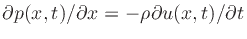 $ \partial p(x,t)/\partial x =
-\rho \partial u(x,t)/\partial t$