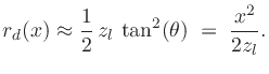 $\displaystyle r_d(x) \approx \frac{1}{2}\,z_l\,\tan^2(\theta) \eqsp \frac{x^2}{2z_l}.
$