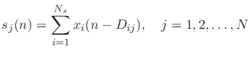 $\displaystyle s_j(n) = \sum_{i=1}^{N_s} x_i(n-D_{ij}), \quad j=1,2,\ldots,N$