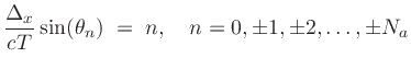 $\displaystyle \frac{\Delta_x }{cT} \sin(\theta_n) \eqsp n, \quad n=0,\pm 1,\pm 2,\ldots, \pm N_a \protect$