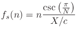 $\displaystyle f_s(n) = n \frac{\csc\left(\frac{\pi}{N}\right)}{X/c}
$