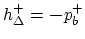 $ h_{\Delta}^{+}=\hm-p_b^{+}$