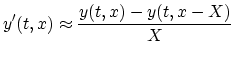 $\displaystyle y'(t,x)\approx \frac{y(t,x)-y(t,x-X)}{X}
$
