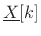 $ \underline{X}[k]$