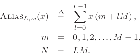 \begin{eqnarray*}
\hbox{\sc Alias}_{L,m}(x) &\isdef & \sum_{l=0}^{L-1} x\left(m+lM\right),\\
m &=& 0,1,2,\ldots,M-1,\\
N&=&LM.
\end{eqnarray*}