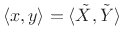 $\displaystyle \left<x,y\right> = \langle \tilde{X},\tilde{Y}\rangle$