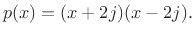 $\displaystyle p(x) = (x+2j)(x-2j).
$