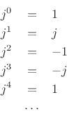 \begin{eqnarray*}
j^0 &=& 1 \\
j^1 &=& j \\
j^2 &=& -1 \\
j^3 &=& -j\\
j^4 &=& 1 \\
&\cdots&
\end{eqnarray*}