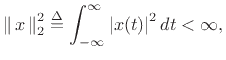 $\displaystyle \left\Vert\,x\,\right\Vert _2^2\isdef \int_{-\infty}^\infty \left\vert x(t)\right\vert^2 dt < \infty,
$