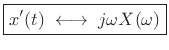 $\displaystyle \zbox {x^\prime(t) \;\longleftrightarrow\;j\omega X(\omega)}
$