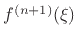 $ f^{(n+1)}(\xi)$