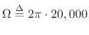 $ \Omega\isdef 2\pi\cdot 20,000$