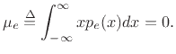 $\displaystyle \mu_e \isdef \int_{-\infty}^{\infty} x p_e(x) dx = 0.
$