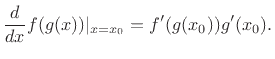 $\displaystyle \frac{d}{dx} f(g(x))\vert _{x=x_0} = f^\prime(g(x_0)) g^\prime(x_0).
$