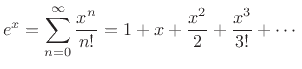$\displaystyle e^x = \sum_{n=0}^\infty \frac{x^n}{n!}
= 1 + x + \frac{x^2}{2} + \frac{x^3}{3!} + \cdots
$