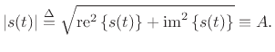 $\displaystyle \left\vert s(t)\right\vert \isdef \sqrt{\mbox{re}^2\left\{s(t)\right\} + \mbox{im}^2\left\{s(t)\right\}} \equiv A.
$
