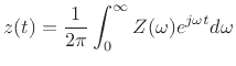 $\displaystyle z(t) = \frac{1}{2\pi}\int_0^{\infty} Z(\omega)e^{j\omega t}d\omega
$