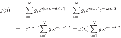 \begin{eqnarray*}
y(n) &=& \sum_{i=1}^N g_i e^{j[\omega (n-d_i)T]}
= \sum_{i=1}^N g_i e^{j\omega nT}e^{-j\omega d_i T}\\
&=& e^{j\omega n T} \sum_{i=1}^N g_i e^{-j \omega d_i T}
= x(n) \sum_{i=1}^N g_i e^{-j \omega d_i T}
\end{eqnarray*}