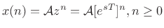 $ x(n) = {\cal A}z^n
= {\cal A}[e^{sT}]^n, n\geq 0$