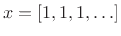 $ x=[1,1,1,\ldots]$