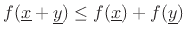 $ f(\underline{x}+\underline{y})\leq f(\underline{x})+f(\underline{y})$