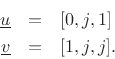\begin{eqnarray*}
\underline{u}&=& [0,j,1] \\
\underline{v}&=& [1,j,j].
\end{eqnarray*}
