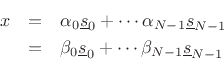 \begin{eqnarray*}
x&=& \alpha_0 \underline{s}_0 + \cdots \alpha_{N-1}\underline{s}_{N-1} \\
&=& \beta_0 \underline{s}_0 + \cdots \beta_{N-1}\underline{s}_{N-1}
\end{eqnarray*}