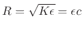 $ R= \sqrt{K\epsilon }=\epsilon
c$