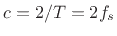 $ c = 2/T = 2f_s$