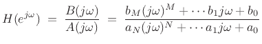 $\displaystyle H(e^{j\omega}) \eqsp \frac{B(j\omega)}{A(j\omega)} \eqsp \frac{b_M
(j\omega)^M + \cdots b_1 j\omega + b_0}{a_N (j\omega)^N + \cdots a_1
j\omega + a_0}
$