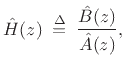 $\displaystyle {\hat H}(z) \isdefs \frac{{\hat B}(z)}{ {\hat A}(z)},$