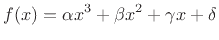 $\displaystyle f(x) = \alpha x^3 + \beta x^2 + \gamma x + \delta \protect$