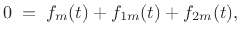 $\displaystyle 0 \eqsp f_m(t) + f_{1m}(t) + f_{2m}(t), \protect$