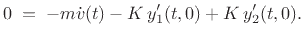 $\displaystyle 0 \eqsp -m\dot v(t) - K\,y'_1(t,0) + K\, y'_2(t,0). \protect$