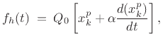 $\displaystyle f_h(t) \eqsp Q_0\left[x_k^p + \alpha \frac{d(x_k^p)}{dt}\right], \protect$