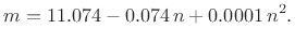 $\displaystyle m = 11.074 - 0.074\,n + 0.0001\,n^2.
$