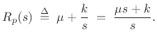 $\displaystyle R_p(s) \isdefs \mu+\frac{k}{s} \eqsp \frac{\mu s + k}{s}. \protect$