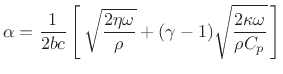 $\displaystyle \alpha = \frac{1}{2bc}\left[\,\sqrt{\frac{2\eta\omega}{\rho}}
+ (\gamma-1)\sqrt{\frac{2\kappa\omega}{\rho C_p}}\,\right]
$