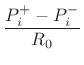 $\displaystyle \frac{P_i^{+}- P_i^{-}}{R_0}$