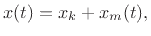 $\displaystyle x(t) = x_k + x_m(t),
$