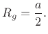 $\displaystyle R_g = \frac{a}{2}.
$